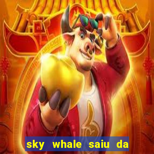 sky whale saiu da play store